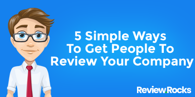 5 Simple Ways To Get People To Review Your Company